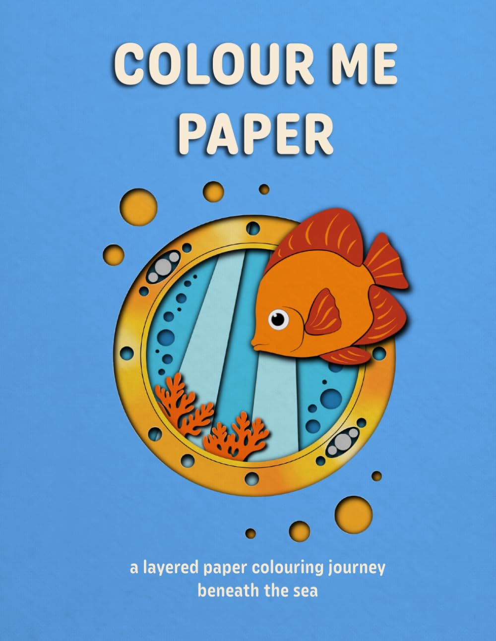 Colour Me Paper : Sea of Wonders: A layered paper colouring journey beneath the sea