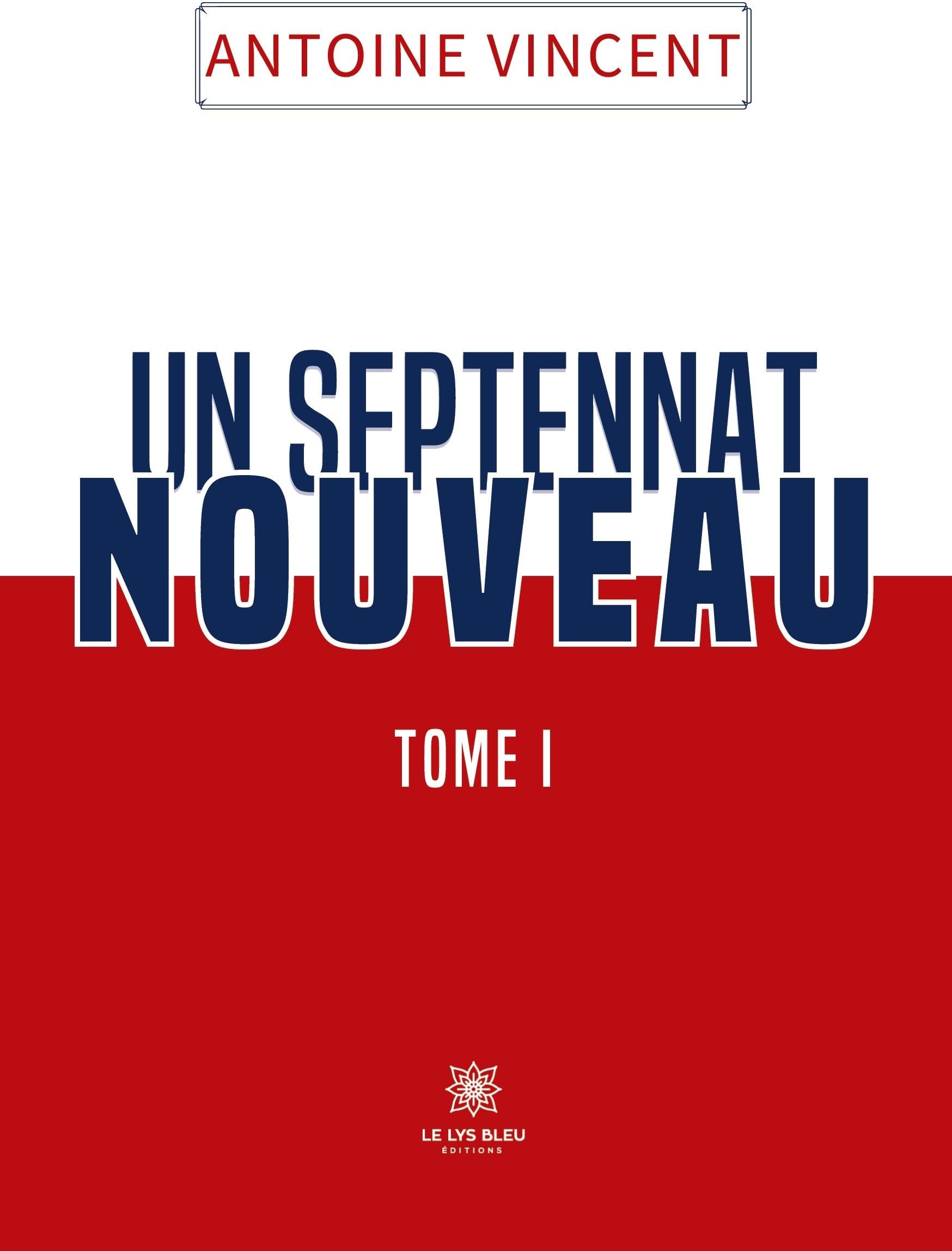 Un septennat nouveau: Tome I