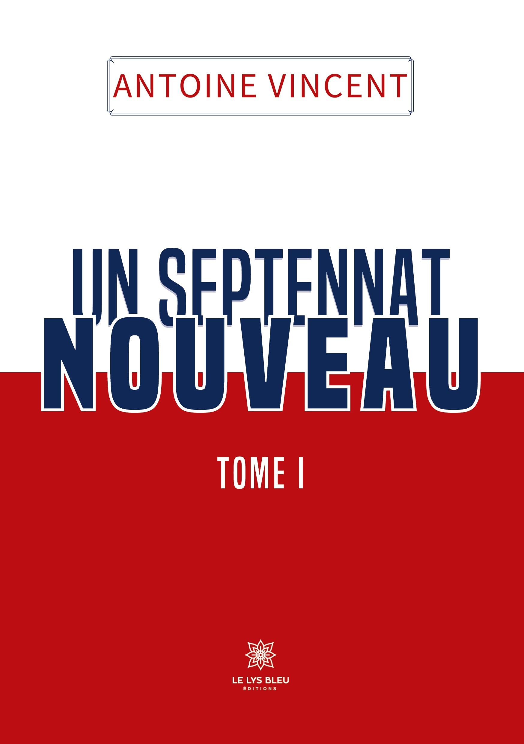 Un septennat nouveau: Tome I