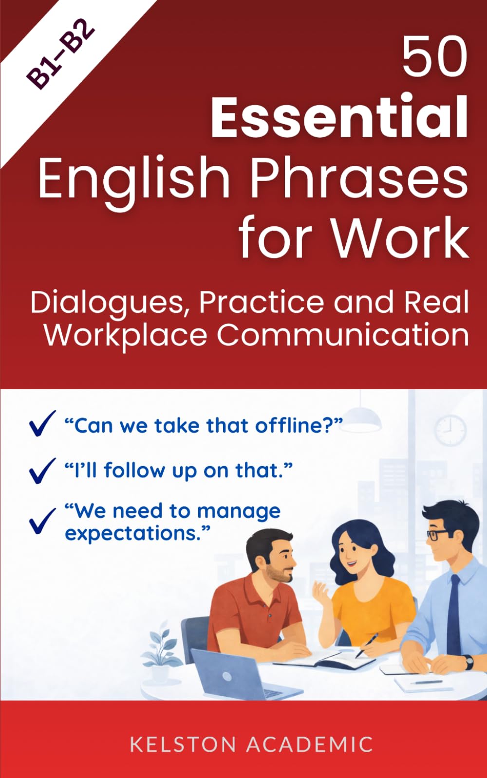 50 Essential English Phrases for Work: Dialogues, Practice and Real Workplace Communication (B1–B2) (English for Work and Business)