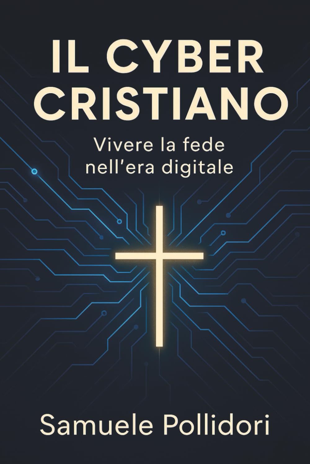 IL CYBER CRISTIANO: Vivere la fede nell'era digitale