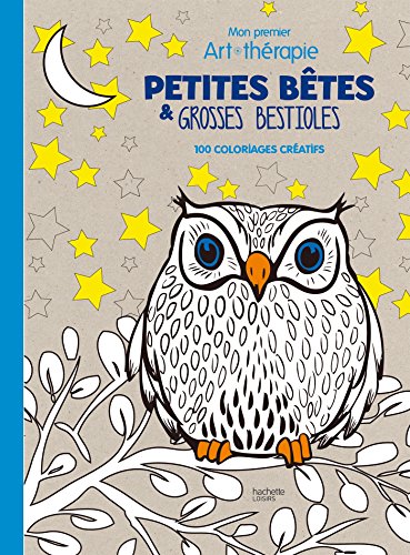 Télécharger Petites bêtes et grosses bestioles: Mon premier art-thérapie - 100 coloriages créatifs Gratuit