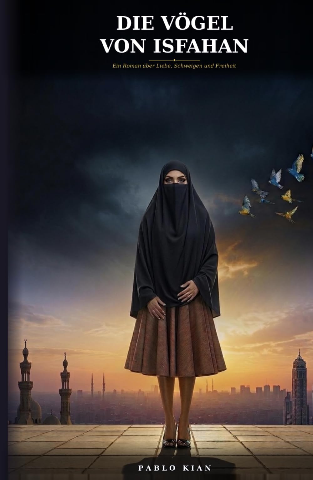 Die Vögel von Isfahan: Ein Roman über Liebe, Schweigen und Freiheit