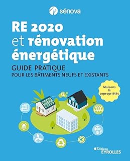 RE 2020 et rénovation énergétique: Guide pratique pour les bâtiments neufs et existants - Maisons et copropriétés