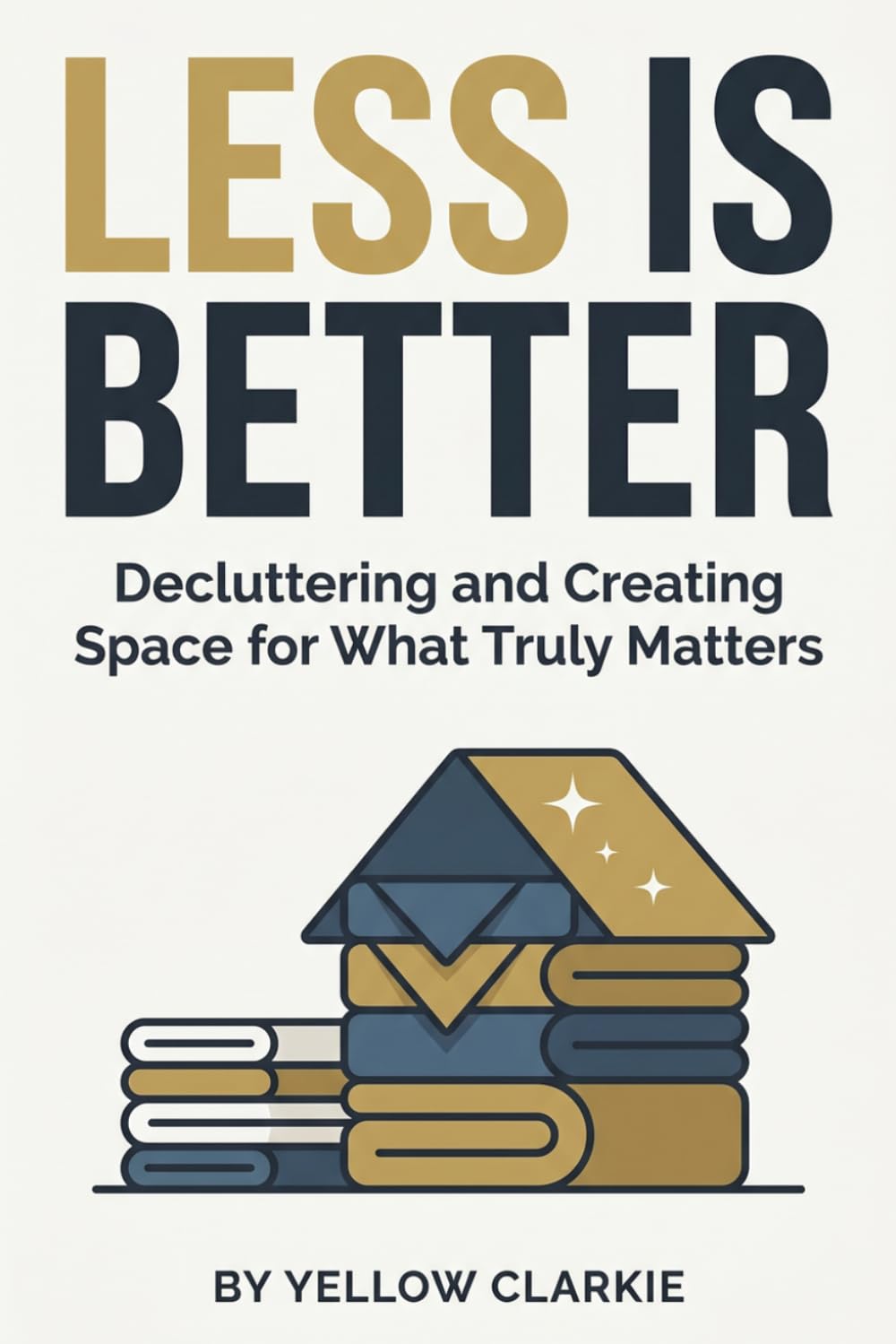 Less is Better: Decluttering and Creating Space for What Truly Matters