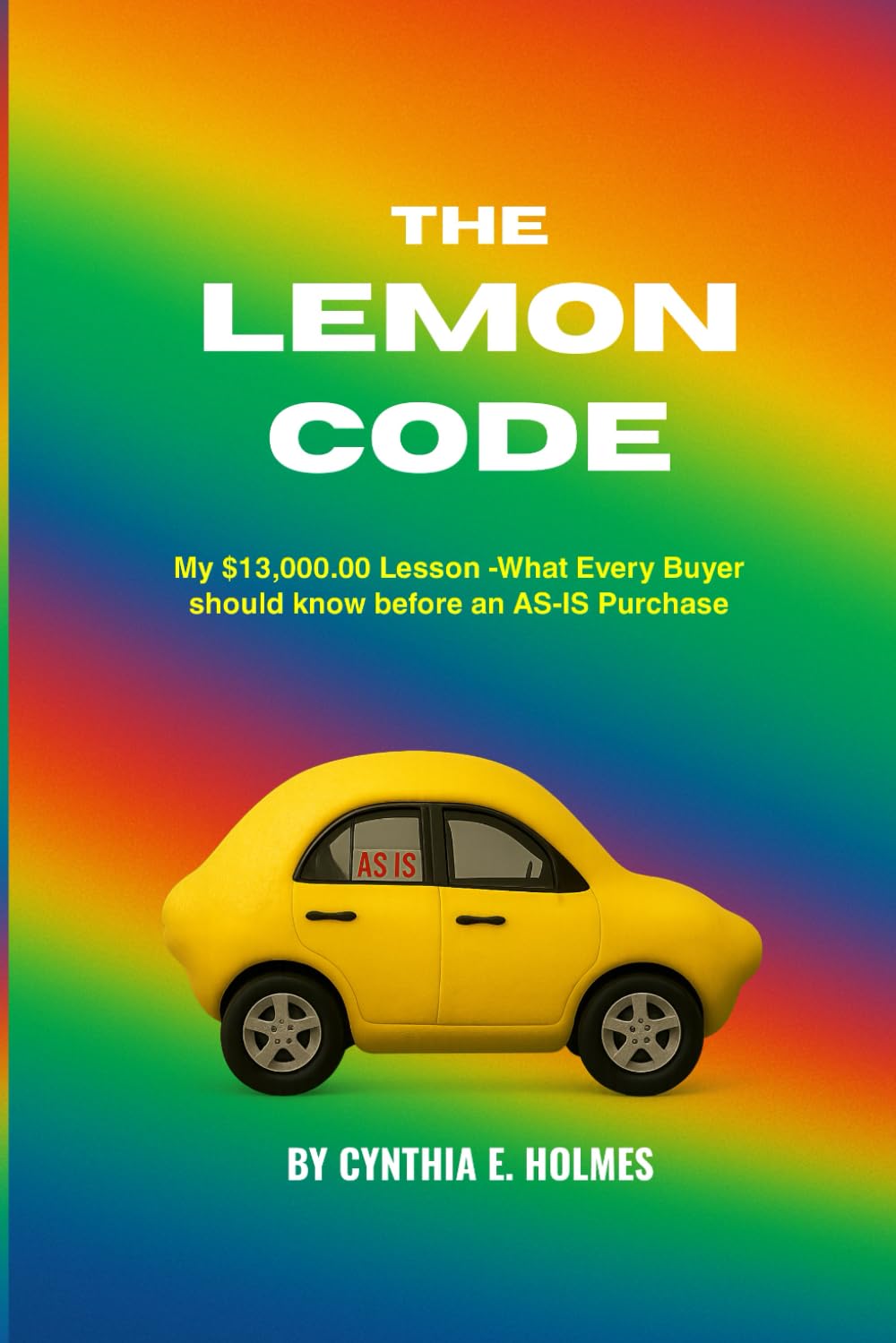 The Lemon Code: My $13,000.00 Dollar Lesson – What Every Buyer Should Know Before an “As-Is” Purchase