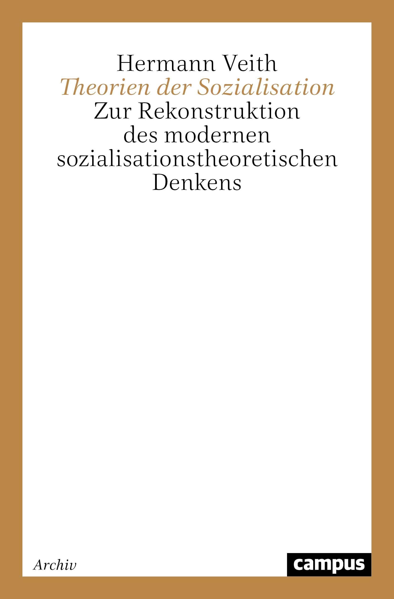 Theorien der Sozialisation: Zur Rekonstruktion des modernen sozialisationstheoretischen Denkens (Campus Forschung)