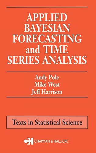 Applied Bayesian Forecasting and Time Series Analysis (Chapman &amp; Hall/CRC Texts in Statistical Science)