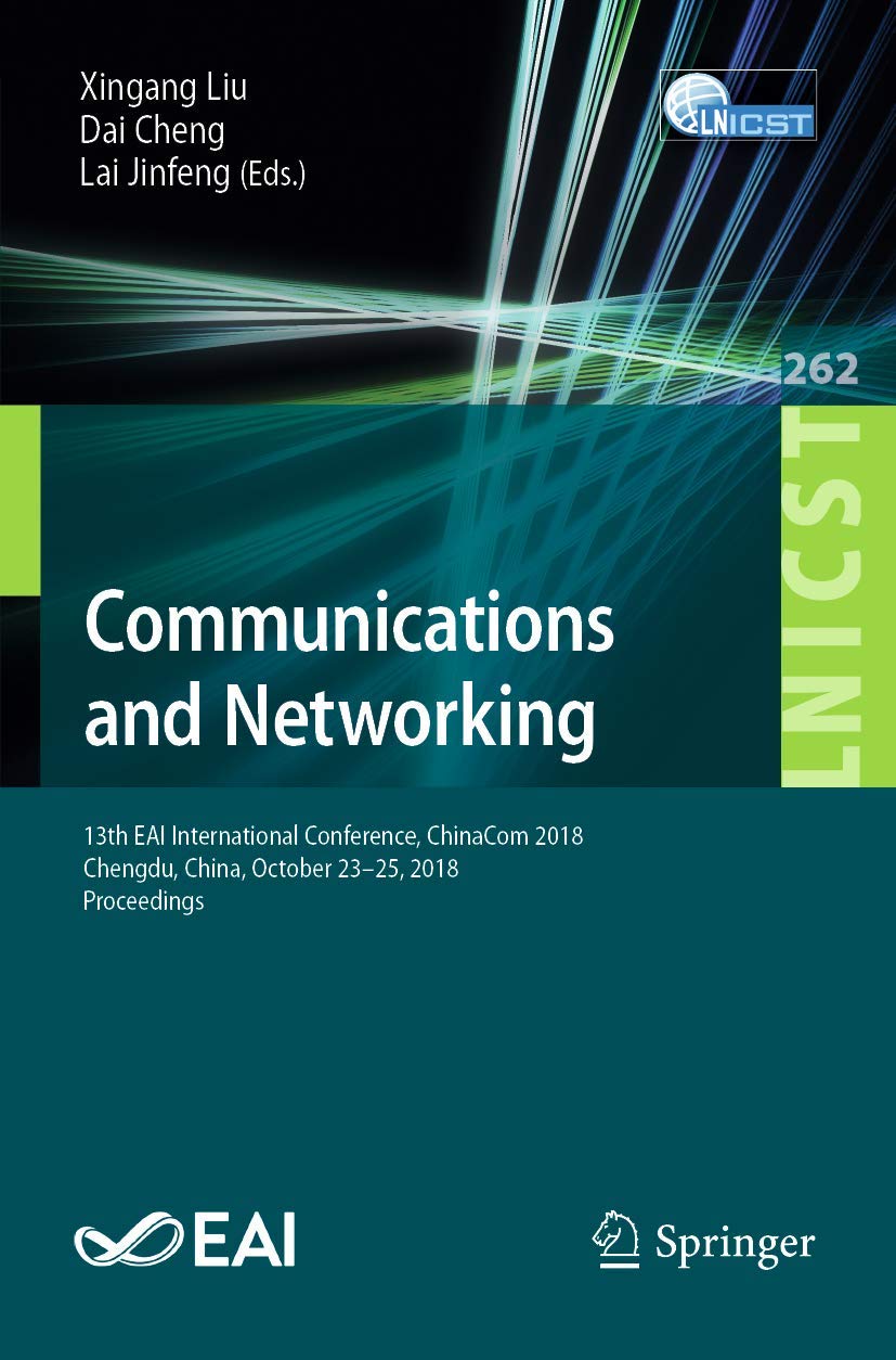 Communications and Networking: 13th EAI International Conference, ChinaCom 2018, Chengdu, China, October 23-25, 2018, Proceedings (Lecture Notes of ... and Telecommunications Engineering, 262)
