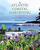Atlantic Coastal Gardening (pb): Growing Inspired, Resilient Plants by the Sea 1771083670 Book Cover