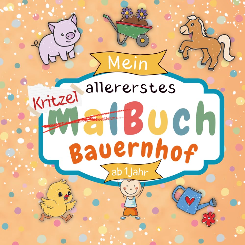 Kritzelbuch ab 1 Jahr - Bauernhof: Erstes Malbuch mit großen einfachen Motiven zum Ausmalen rund um den Bauernhof | Liebevoll gestaltet für ... Motorik (Kritzelbücher * Malbücher Kinder)