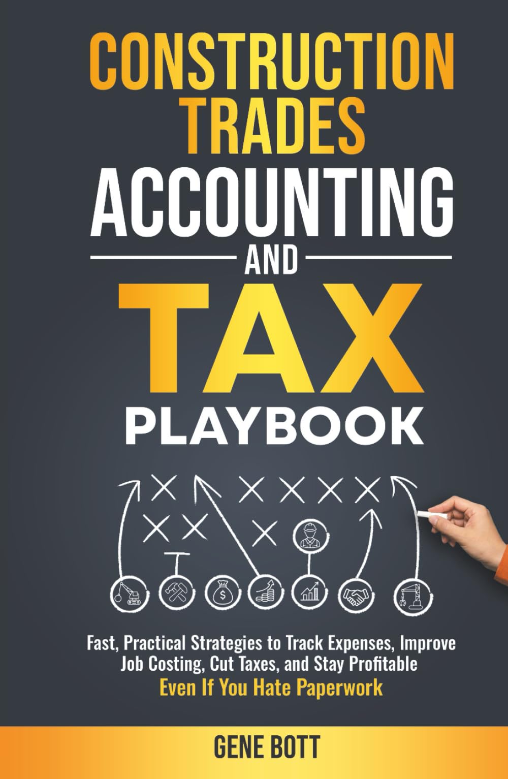 Construction Trades Accounting and Tax Playbook: Fast, Practical Strategies to Track Expenses, Improve Job Costing, Cut Taxes, and Stay ... Paperwork (Business and Tax Playbook Series)