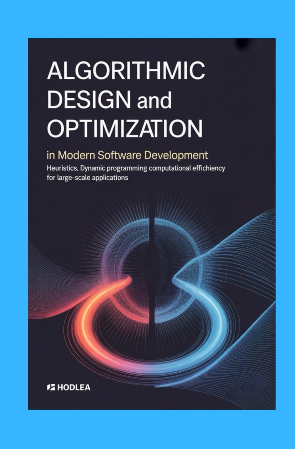 ALGORITHMIC DESIGN AND OPTIMIZATION IN MODERN SOFTWARE DEVELOPMENT: Heuristics dynamic programming and computational efficiency for large-scale applications