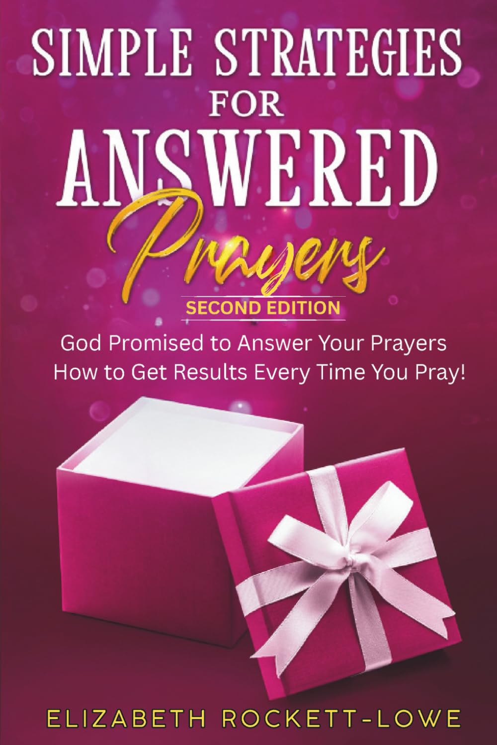 Simple Strategies for Answered Prayers: God Promised to Answer Your Prayers - How to Get Results Every Time You Pray!