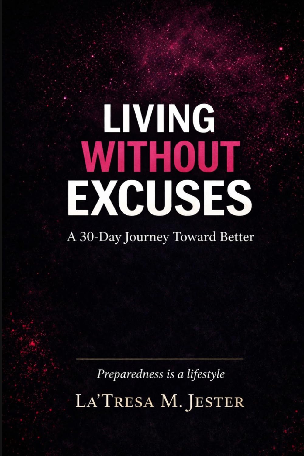Living Without Excuses: …A 30-Day Journey Toward Better