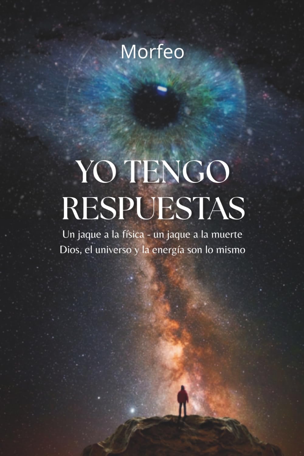 Yo tengo respuestas: Un jaque a la Física - un jaque a la muerte. Dios, el universo y la energía son lo mismo