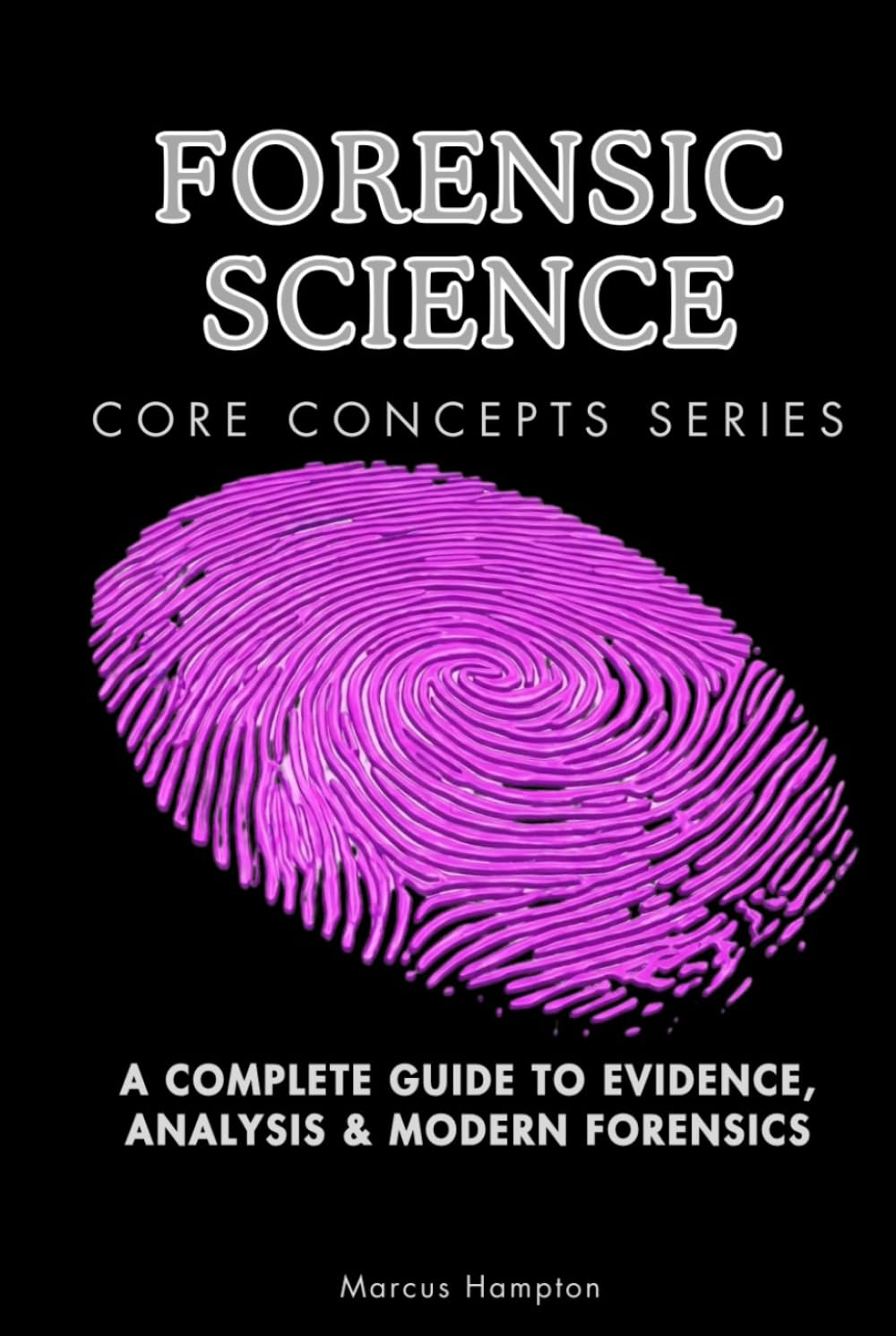 Forensic Science Core Concepts Series: A Complete Guide to Evidence, Analysis & Modern Forensics