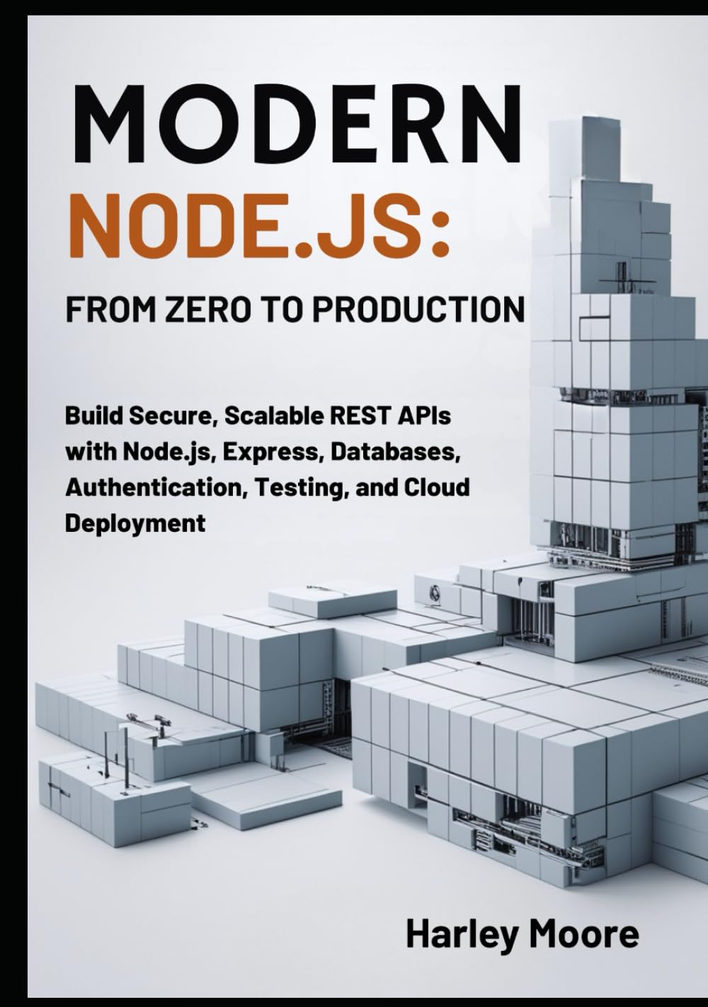 Modern Node.js APIs: From Zero to Production: Build Secure, Scalable REST APIs with Node.js, Express, Databases, Authentication, Testing, and Cloud Deployment