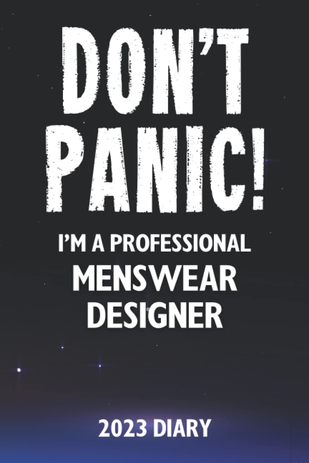 Don't Panic! I'm A Professional Menswear Designer - 2023 Diary: Funny 2023 Planner Gift For A Hard Working Menswear Designer