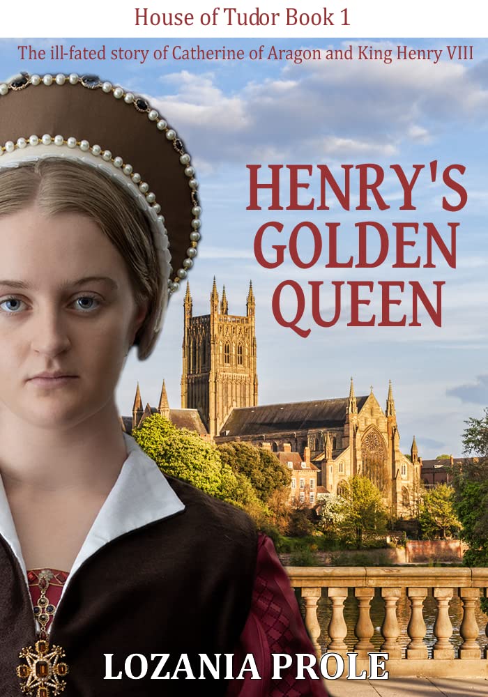 Henry's Golden Queen: (Catherine of Aragon) (House of Tudor Book 1)