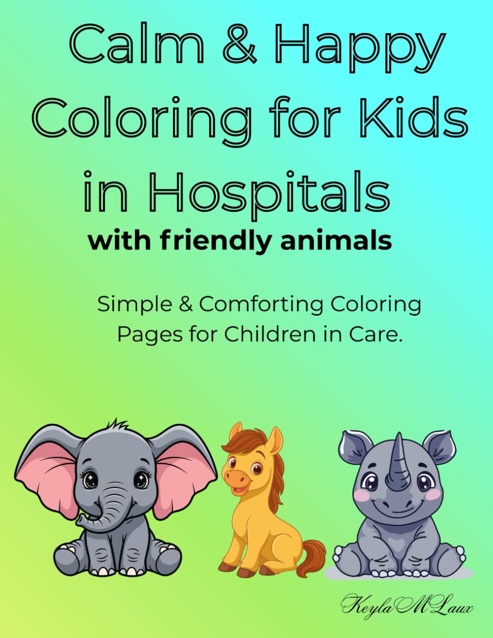 Calm & Happy Coloring for Kids in Hospitals with friendly animals.: Simple & Comforting Coloring Pages for Children in Care.