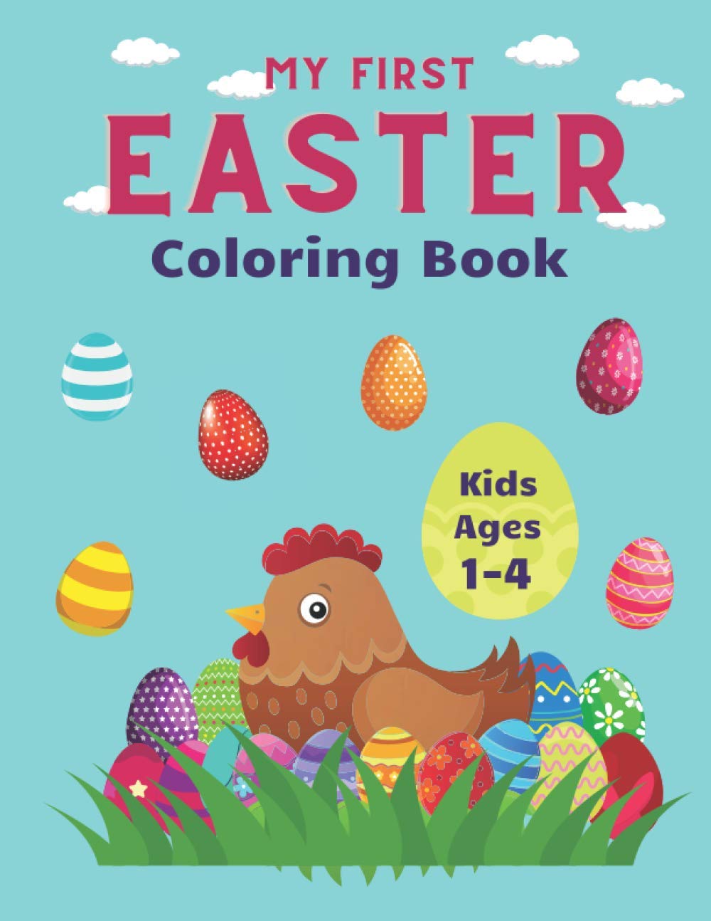 My First Easter Coloring Book For Kids Ages 1-4: Happy Easter Coloring Book Easy and Fun with Easter Eggs, Bunny and Basket Stuffers Simple Coloring Pictures for Toddlers ,Preschool, Girls and Boys.