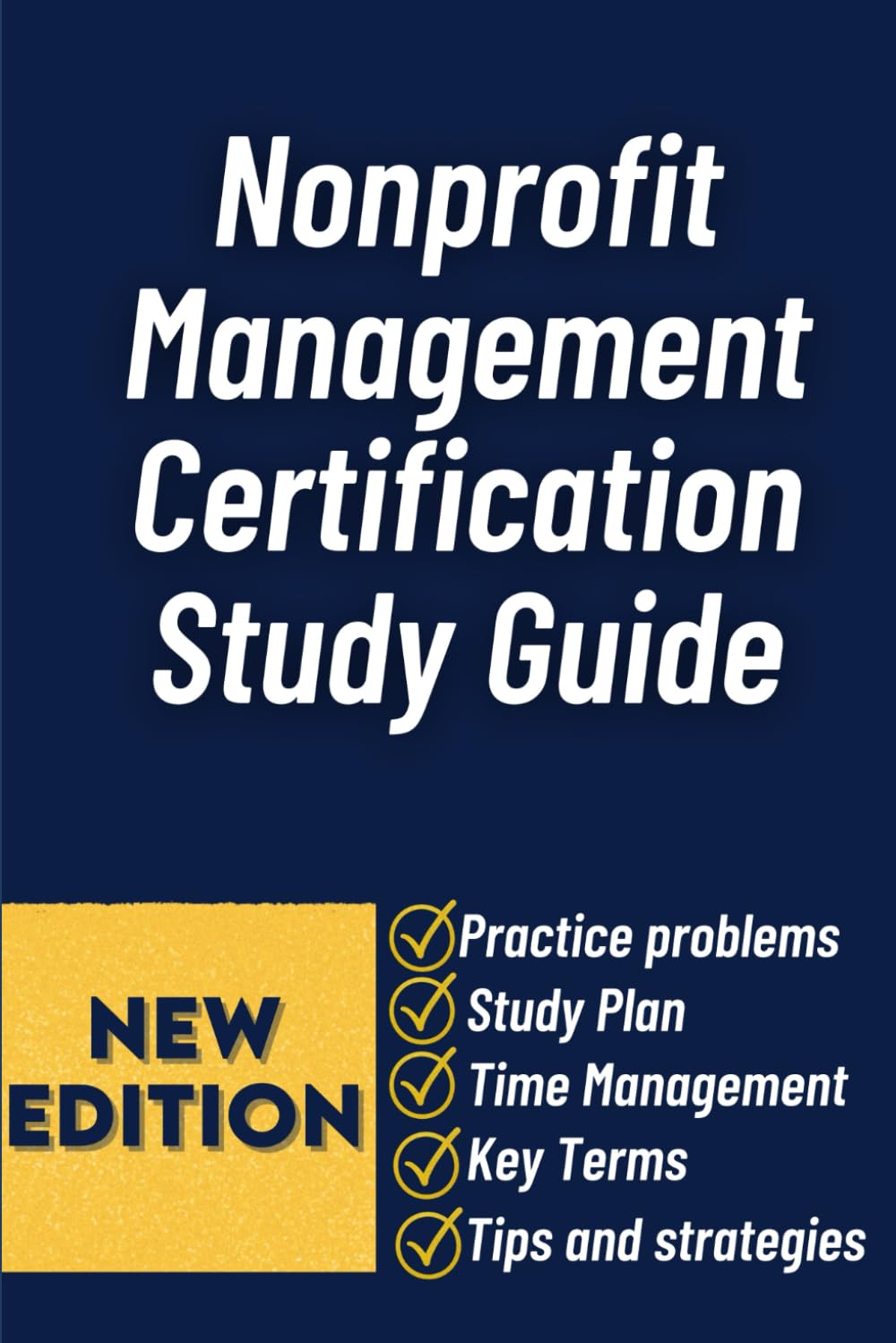 Nonprofit Management Certification Study Guide: Core Concepts, Leadership Strategies, and Exam Preparation for Effective Nonprofit Administration