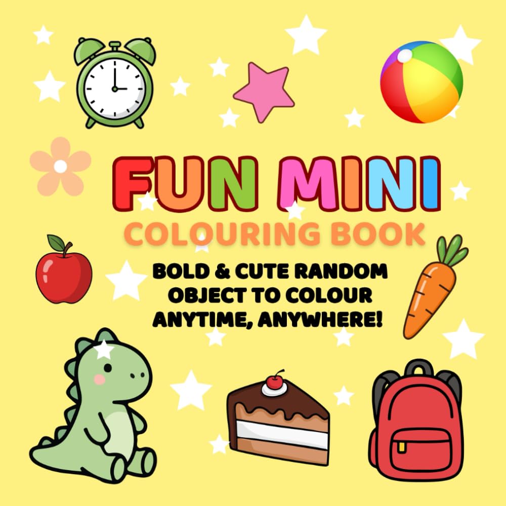Fun Mini Colouring Book: Bold & Cute Random Object To Colour Anytime, Anywhere!