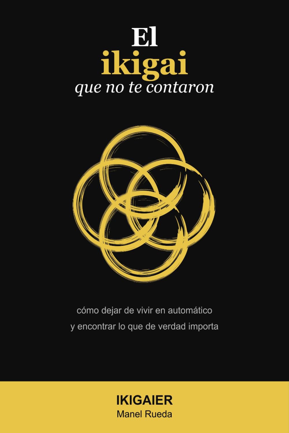 El ikigai que no te contaron: Cómo dejar de vivir en automático y encontrar lo que de verdad importa