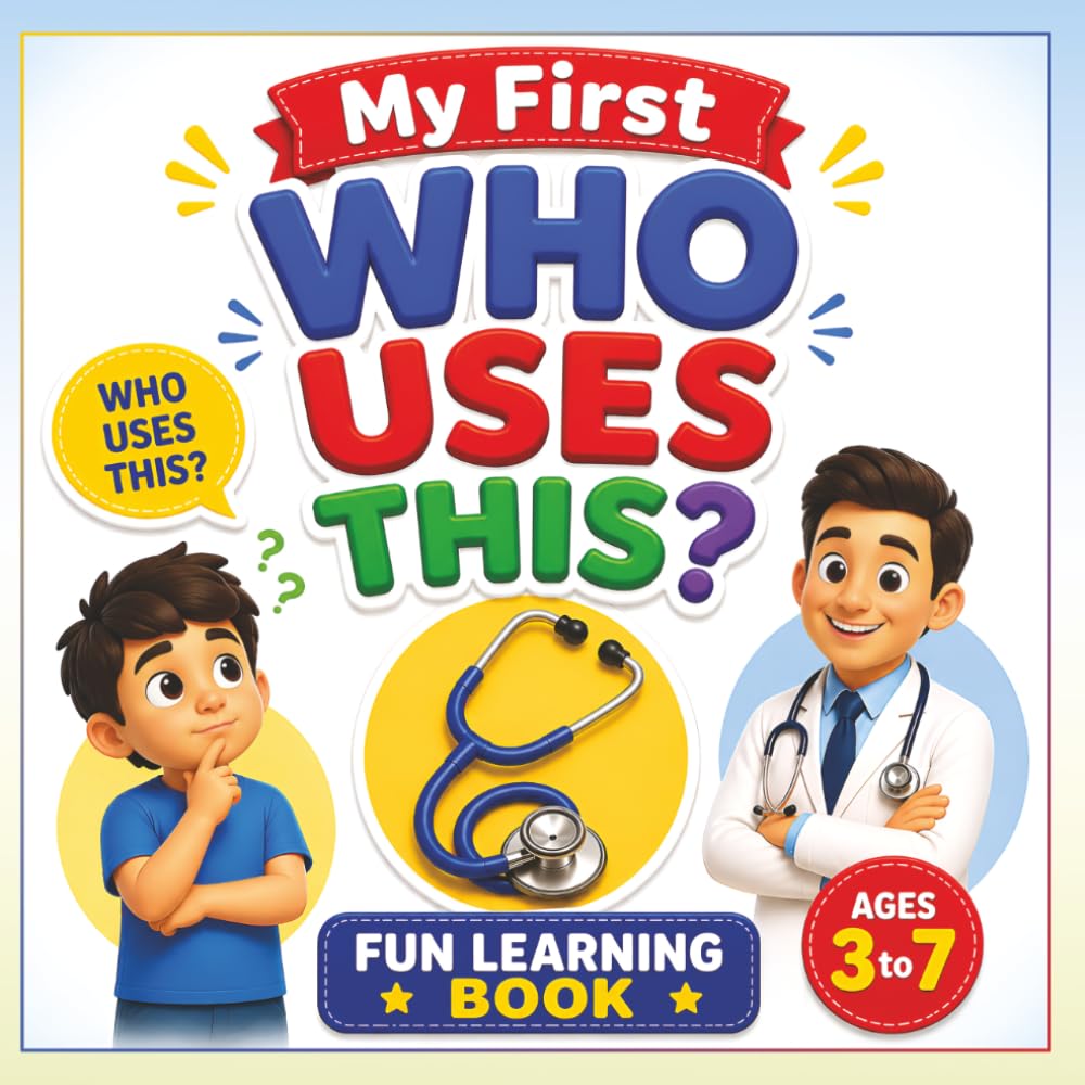 My First Who Uses This?: Fun Learning Book for Kids to Understand Everyday Objects and Their Uses