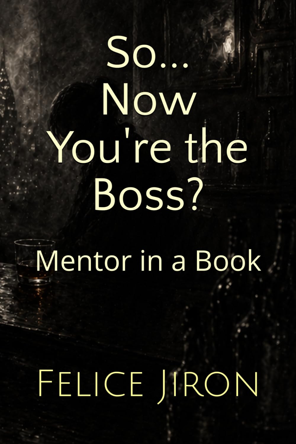 So... Now You're the Boss?: Mentor in a Book
