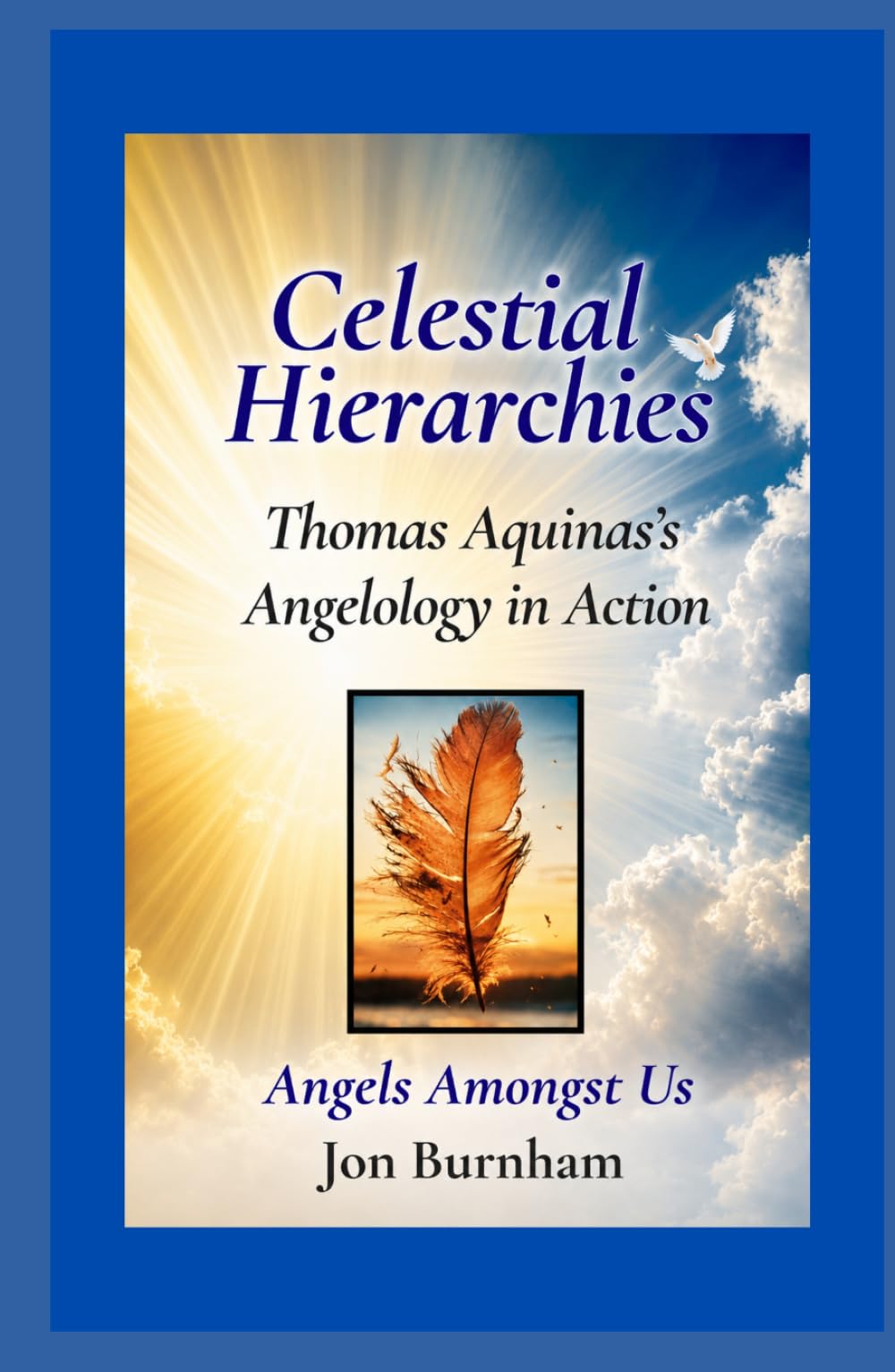 Celestial Hierarchies: Thomas Aquinas’s Angelology in Action (Angels Amongst Us)