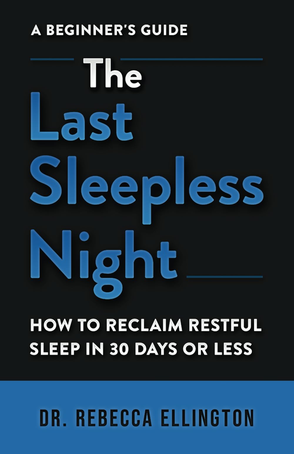 The Last Sleepless Night: How to Reclaim Restful Sleep in 30 Days or Less. An Easy, Narrative Guide to Rediscovering the Blissful Sleep Your Weary Soul Craves in Our Chaotic Modern World