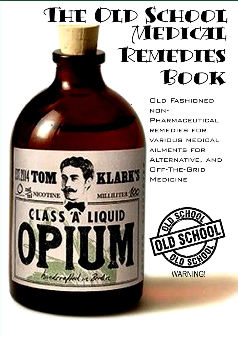 The Old School Medical Remedies Book: Old Fashioned non-Pharmaceutical remedies for various medical ailments for Alternative, and Off-The-Grid Medicine