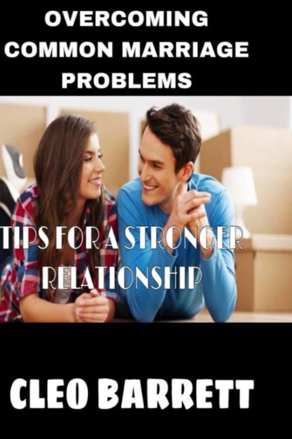 OVERCOMING COMMON MARRIAGE PROBLEMS: TIPS FOR A STRONGER RELATIONSHIP