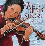 Red Bird Sings: The Story of Zitkala-Ša, Native American Author, Musician, and Activist