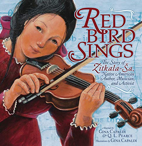 Red Bird Sings: The Story of Zitkala-Ša, Native American Author, Musician, and Activist