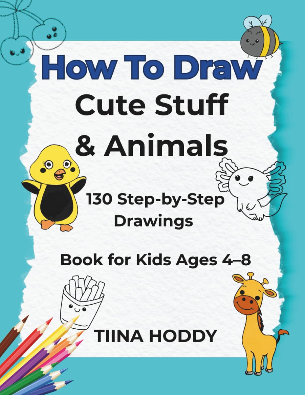 How To Draw Cute Stuff & Animals: Step-by-Step Drawing Book for Kids Ages 4–8 — A Creative Pedagogy Activity Book for Early Learners