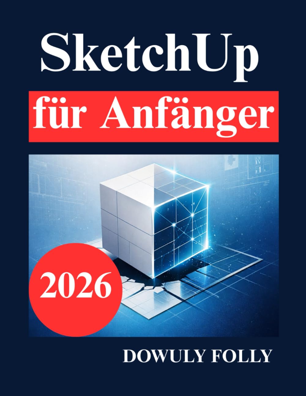 SketchUp für Anfänger: Lerne 3D Modellierung von Grund auf