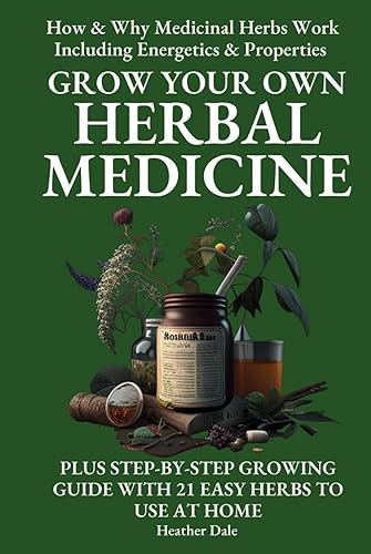 Grow Your Own Herbal Medicine: How and why medicinal herbs work and how to use them. Growing guide for 21 ideal herbs to begin your magical healing ... History, Growth, and Health, Band 1)