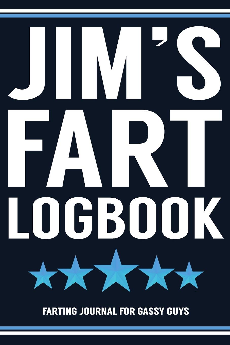 Jim's Fart Logbook Farting Journal For Gassy Guys: Jim Name Gift Funny Fart Joke Farting Noise Gag Gift Logbook Notebook Journal Guy Gift 6x9