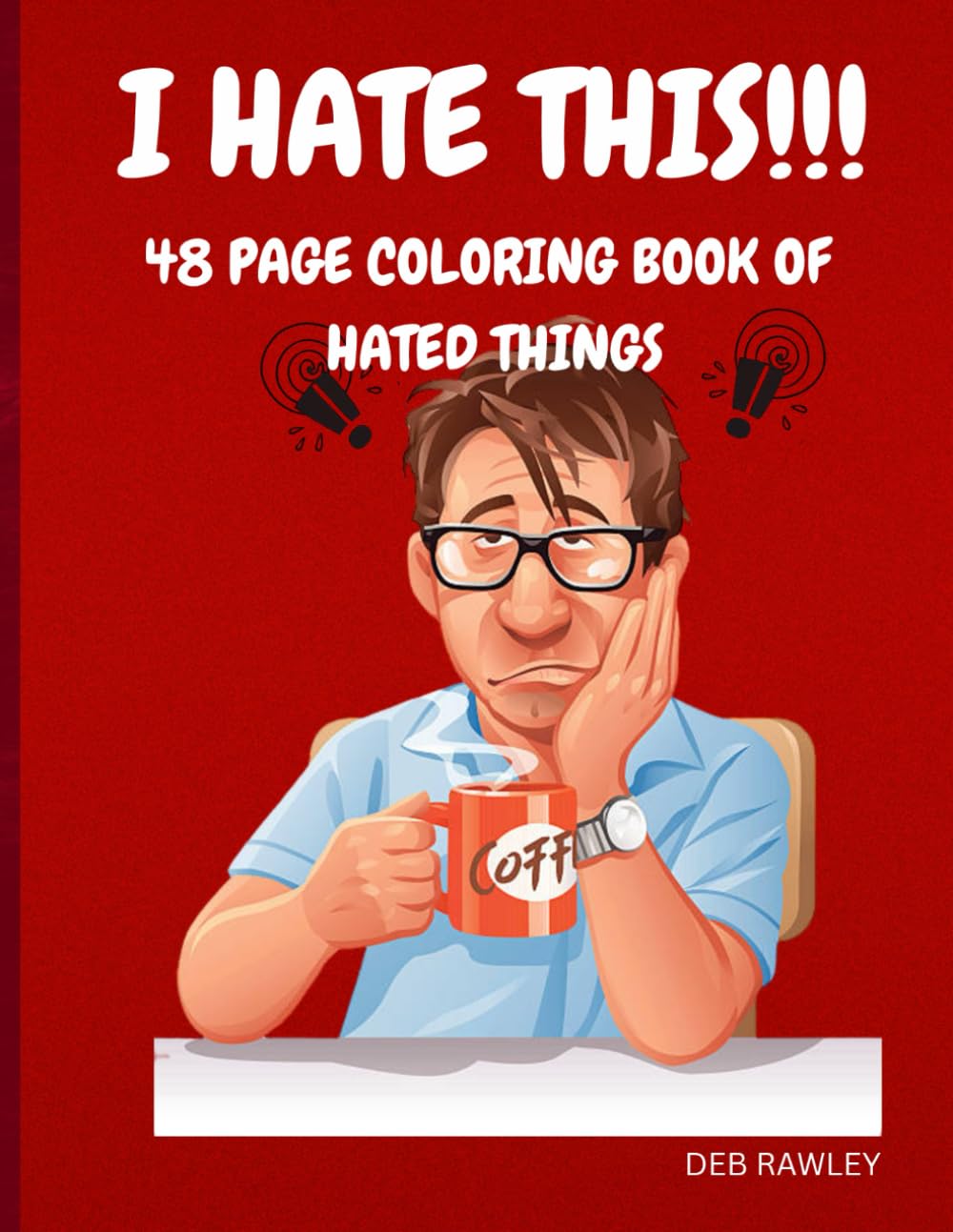 I HATE THIS!!!: 48 PAGE COLORING BOOK OF HATED THINGS