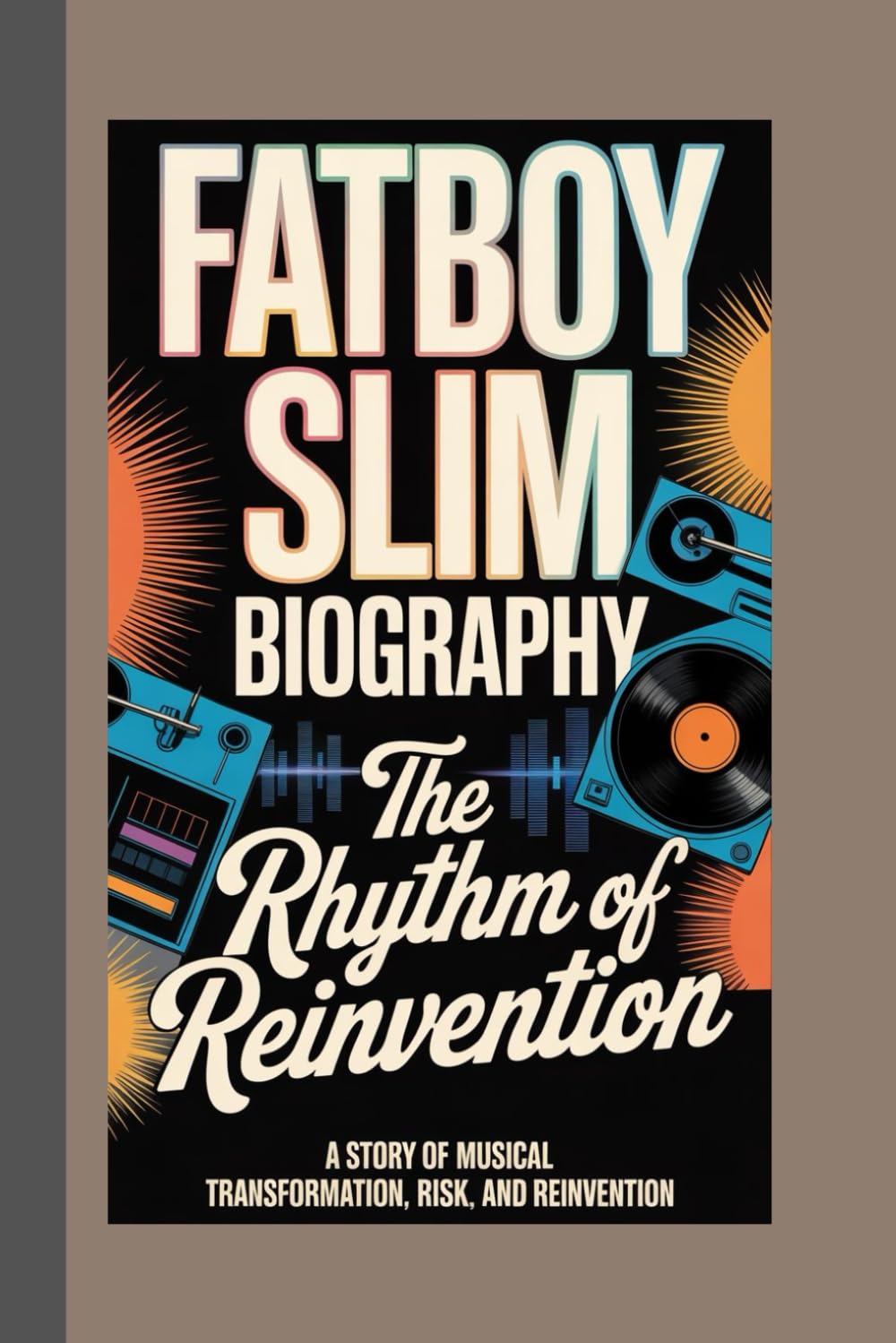 FATBOY SLIM BIOGRAPHY: The Rhythm of Reinvention