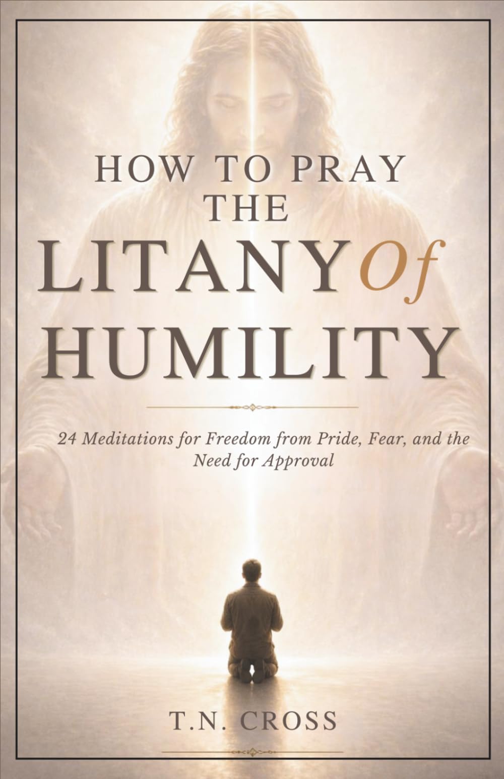 How To Pray The Litany Of Humility: 24 Meditations for Freedom from Pride, Fear, and the Need for Approval