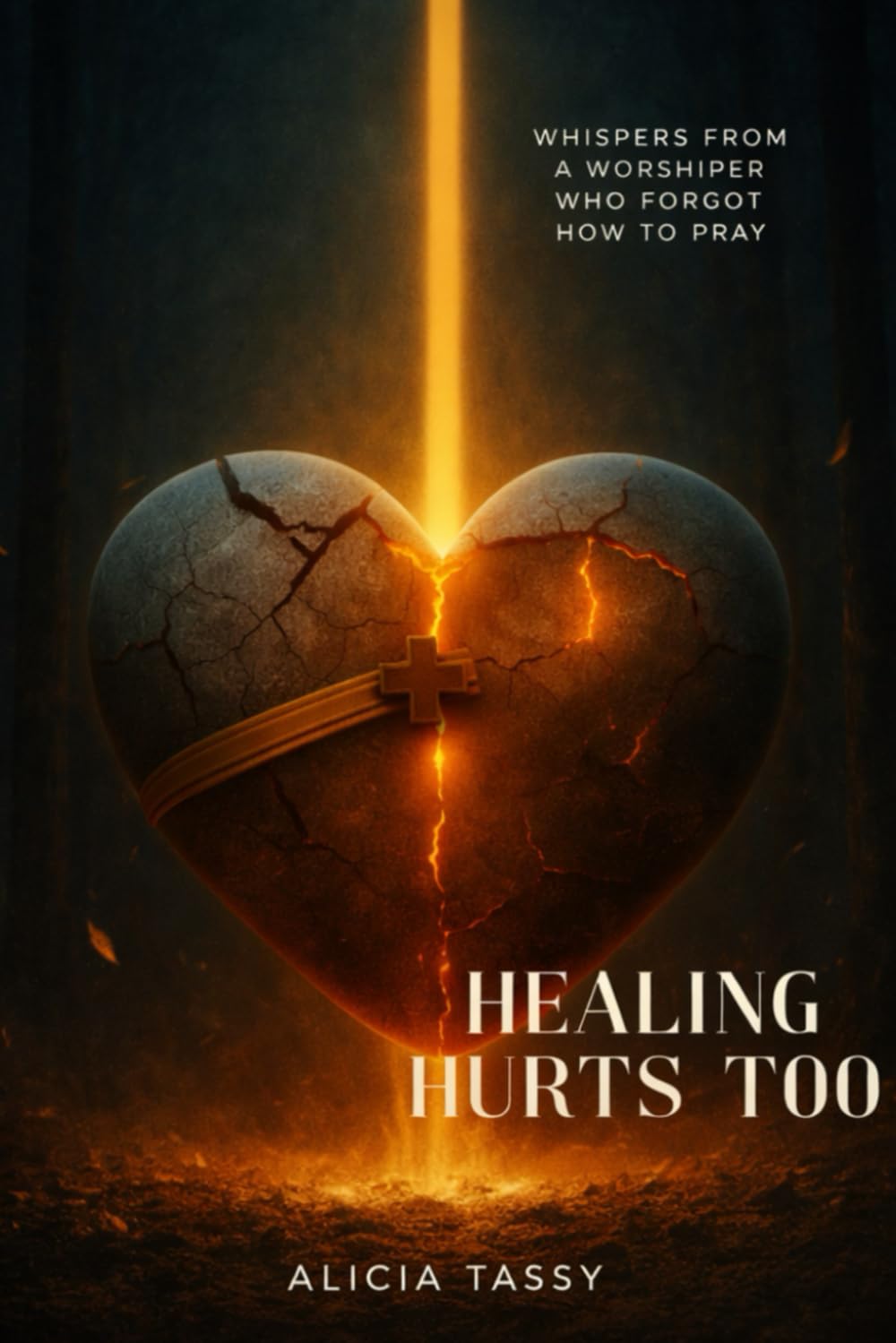 Healing Hurts too: Whispers from a Worshiper Who Forgot How to Pray