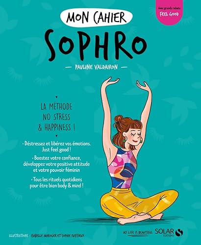 Mon cahier Sophro - Livre de Développement Personnel, Découvrir les principes de la Sophrologie à Travers un Programme Spécial Anti-stress basé sur la Méditation, la Relaxation et le Yoga
