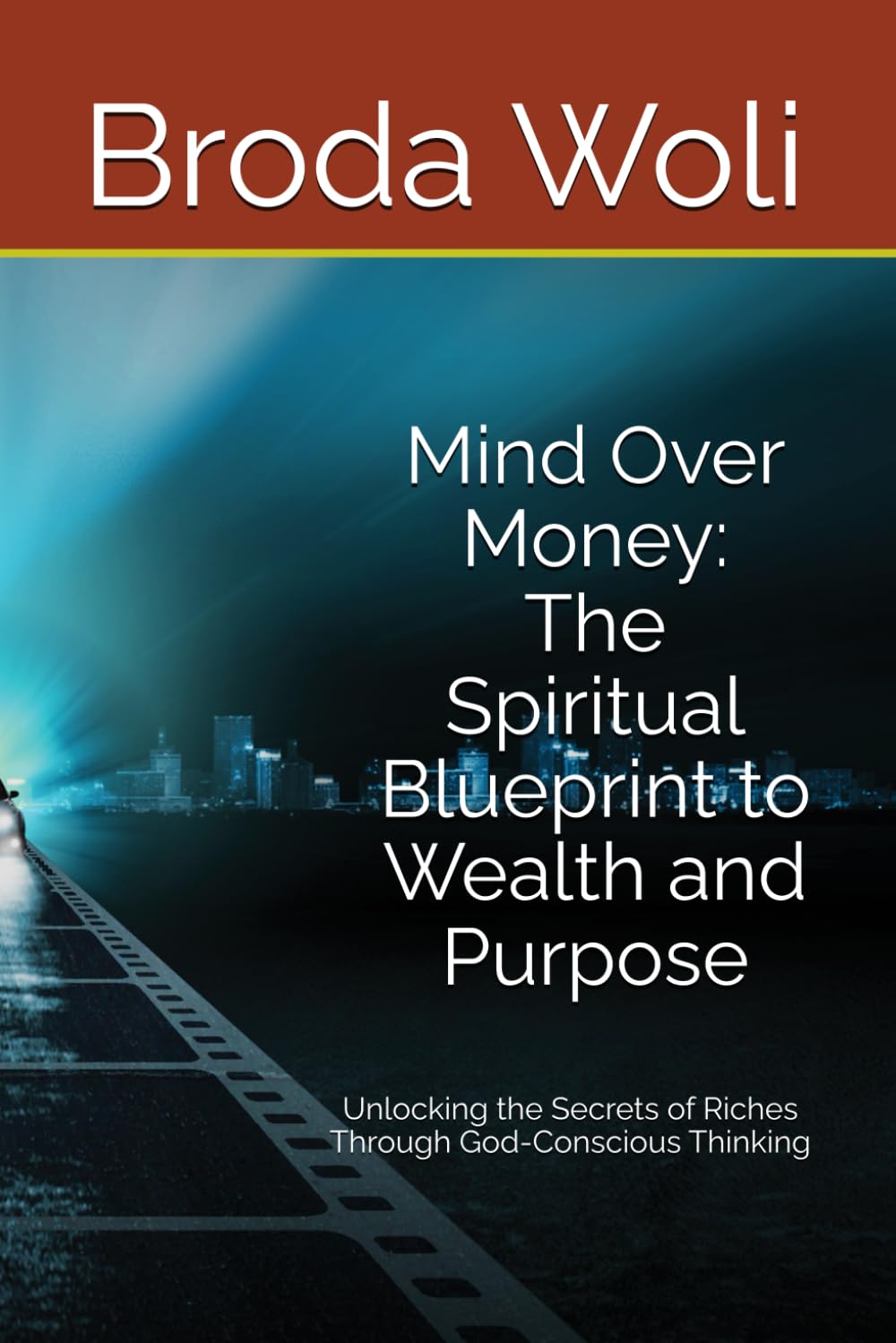 Mind Over Money: The Spiritual Blueprint to Wealth and Purpose": Unlocking the Secrets of Riches Through God-Conscious Thinking