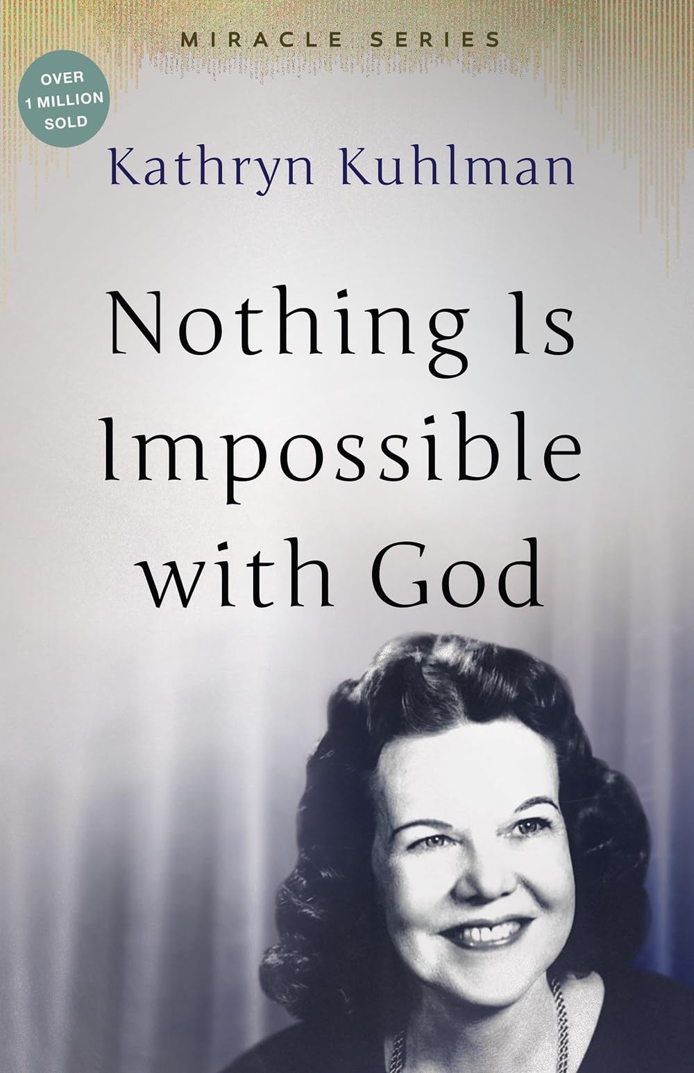 Nothing Is Impossible with God: The Mira- 088270656X, paperback, Kathryn Kuhlman