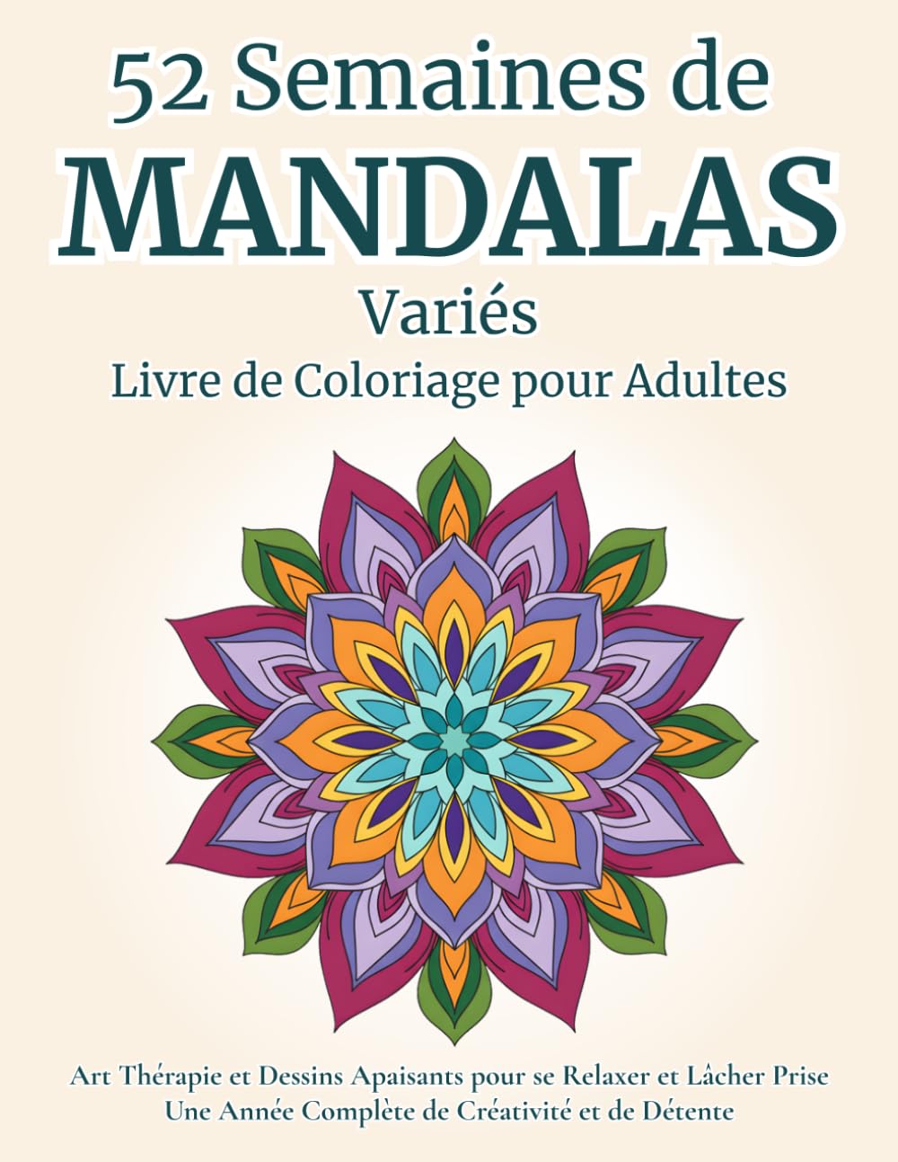 52 Semaines de Mandalas Variés - Livre de Coloriage pour Adultes: Art Thérapie et Dessins Apaisants pour se Relaxer et Lâcher Prise | Une Année ... Adolescents (Collection Sérénité et Mandalas)