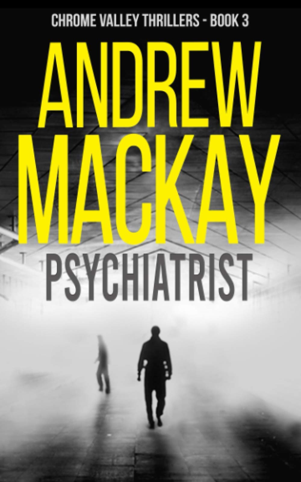 Psychiatrist: a.k.a Shrink - A Contemporary Psychological Thriller: 3 (Chrome Valley Thrillers)
